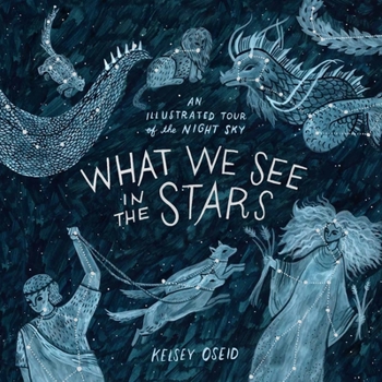 Hardcover What We See in the Stars: An Illustrated Tour of the Night Sky Book