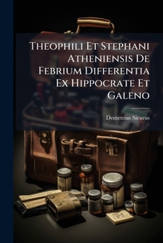 Paperback Theophili Et Stephani Atheniensis De Febrium Differentia Ex Hippocrate Et Galeno [Greek] Book