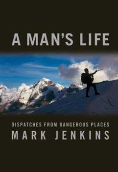 Hardcover A Man's Life: Dispatches from Dangerous Places Book