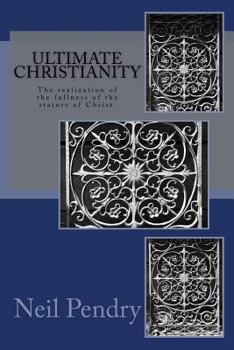 Paperback Ultimate Christianity: The Realization of the Fullness of the Stature of Christ. Book