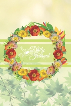 DAILY JOURNAL: A Daily Journal with a Yellow and Orange Floral Wreath and Light Green Banner, and Leaf themed background  to write your everyday activities, thoughts and goals