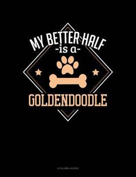 Paperback My Better Half Is a Goldendoodle: 4 Column Ledger Book