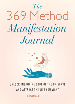 Paperback The 369 Method Manifestation Journal: Unlock the Divine Code of the Universe and Attract the Life You Want Book