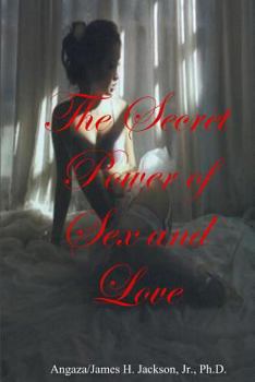 Paperback The Secret Power of Sex and Love: Mysteries and Secrets behind Sex and Love Book
