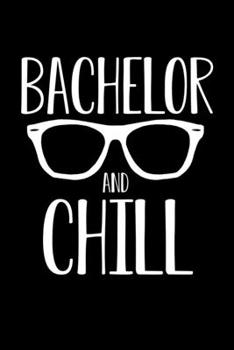 Bachelor And Chill: Bachelor Dot Grid 6x9 Notebook, Dotted Diary and Bullet Journal with 120 Pages gift for bachelor party