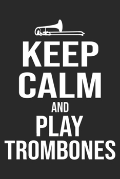 Keep Calm And Play Trombones: Trombone Notebook Blank Line Journal Lined with Lines 6x9 120 Pages Checklist Record Book Take Notes Marching Band ... Gift for Trombone Player Trombonist Gifts