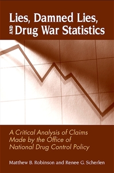 Paperback Lies, Damned Lies, and Drug War Statistics: A Critical Analysis of Claims Made by the Office of National Drug Control Policy Book