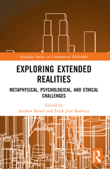 Exploring Extended Realities: Metaphysical, Psychological, and Ethical Challenges