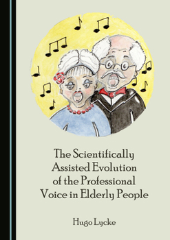 Hardcover The Scientifically Assisted Evolution of the Professional Voice in Elderly People Book