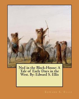 Paperback Ned in the Block-House: A Tale of Early Days in the West. By: Edward S. Ellis Book