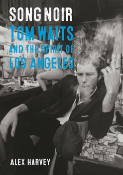 Paperback Song Noir: Tom Waits and the Spirit of Los Angeles Book