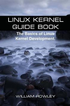 Paperback Linux Kernel Guide Book: The Basics of Linux Kernel Development Book