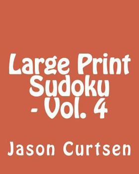 Paperback Large Print Sudoku - Vol. 4: Fun, Large Print Sudoku Puzzles [Large Print] Book