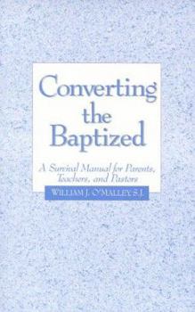 Paperback Converting the Baptized: A Survival Manual for Parents, Teachers, and Pastors Book