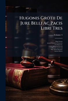 Paperback Hugonis Grotii De Jure Belli Ac Pacis Libri Tres; Volume 4 Book