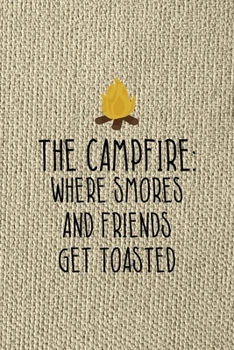 The Campfire: Where Smores And Friends Get Toasted: Notebook Journal Composition Blank Lined Diary Notepad 120 Pages Paperback Brown Texture Smore