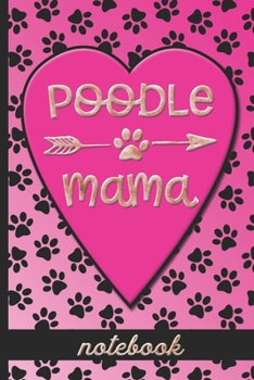 Paperback Poodle Mama - Notebook: Fun Blank, Lined Notebook To Celebrate the Cute Poodle Dog Breed - Great For Dog Moms Who Love Their Pets - Cute Paw P Book