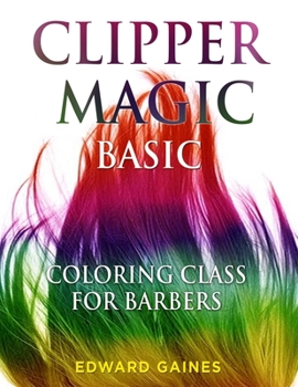 Clipper Magic Basic : Coloring Class for Barbers