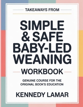 Paperback Takeaways From Simple & Safe Baby-Led Weaning: Genuine Course For The Original Book's Education Book