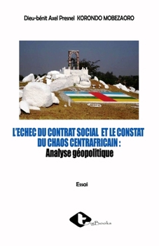 Paperback L'Echec Du Contrat Social Et Le Constat Du Chaos Centrafricain [French] Book