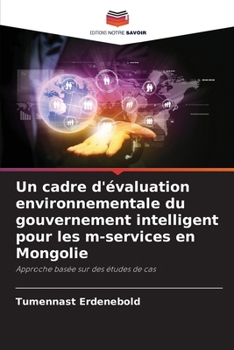 Paperback Un cadre d'évaluation environnementale du gouvernement intelligent pour les m-services en Mongolie [French] Book