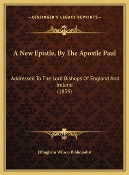 A New Epistle, By The Apostle Paul: Addressed To The Lord Bishops Of England And Ireland