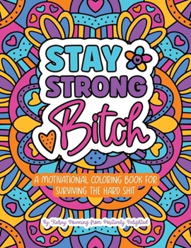 Paperback Stay Strong Bitch: A Motivational Coloring Book For Surviving The Hard Sh*t Book