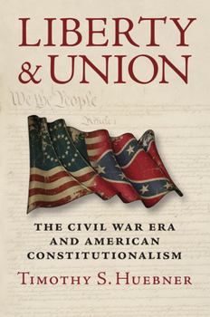 Paperback Liberty and Union: The Civil War Era and American Constitutionalism Book