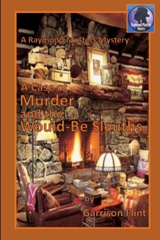 A Case of Murder and the Would-Be Sleuths - Book #16 of the Raymond Masters