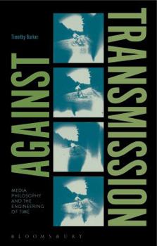 Paperback Against Transmission: Media Philosophy and the Engineering of Time Book