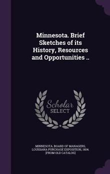 Hardcover Minnesota. Brief Sketches of its History, Resources and Opportunities .. Book