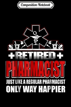 Paperback Composition Notebook: Retired Pharmacist Just Like A Regular Pharmacist Only Journal/Notebook Blank Lined Ruled 6x9 100 Pages Book