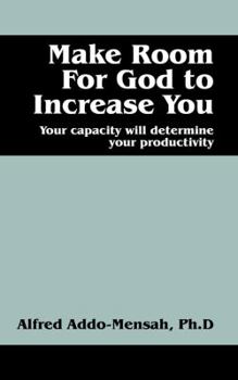 Paperback Make Room For God to Increase You: Your capacity will determine your productivity Book