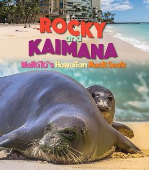 Hardcover Rocky and Kaimana: Waikiki's Hawaiian Monk Seals Book