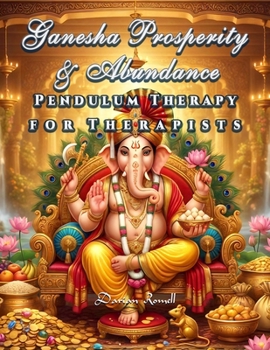 Paperback Ganesha Prosperity & Abundance: Pendulum Therapy for Therapists Book