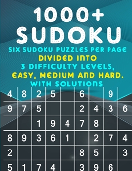 Paperback 1000+ Sudoku: Six Sudoku Puzzles per Page divided into 3 Difficulty Levels, Easy, Medium and Difficult. With Solutions Book