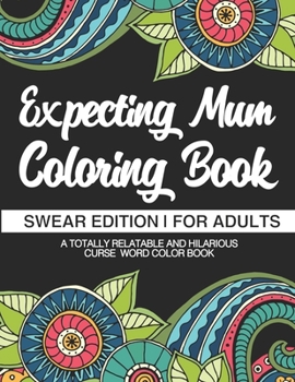 Paperback Expecting Mum Coloring Book: Funny Pregnancy Coloring Books For Adults Book