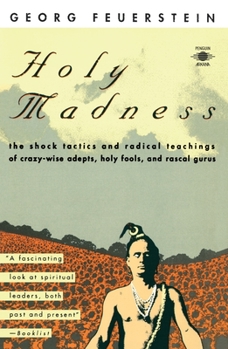 Paperback Holy Madness: The Shock Tactics and Radical Teachings of Crazy-Wise Adepts, Holy Fools, and Rascal Gurus Book