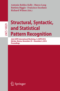 Paperback Structural, Syntactic, and Statistical Pattern Recognition: Joint Iapr International Workshop, S+sspr 2016, Mérida, Mexico, November 29 - December 2, Book