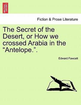 Paperback The Secret of the Desert, or How We Crossed Arabia in the Antelope.. Book