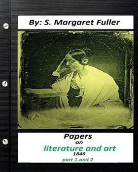 Paperback Papers on Literature and Art (1846) by S. Margaret Fuller (part 1, and 2) Book