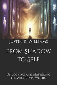 Paperback From Shadow to Self: Unlocking and Mastering the Archetype Within Book