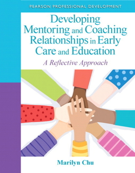 Paperback Developing Mentoring and Coaching Relationships in Early Care and Education: A Reflective Approach Book