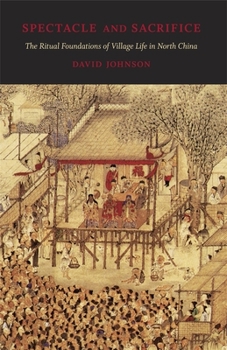 Hardcover Spectacle and Sacrifice: The Ritual Foundations of Village Life in North China Book