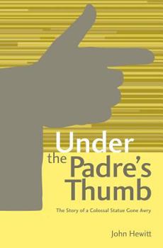 Paperback Under The Padre's Thumb: The Story of a Colossal Statue Gone Awry Book