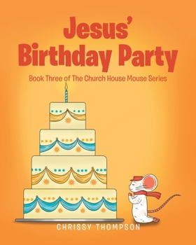 Paperback Jesus' Birthday Party: Book Three of The Church House Mouse Series Book