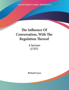 Paperback The Influence Of Conversation, With The Regulation Thereof: A Sermon (1707) Book