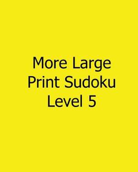 Paperback More Large Print Sudoku Level 5: 80 Easy to Read, Large Print Sudoku Puzzles [Large Print] Book