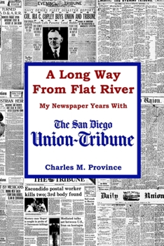 Paperback A Long Way From Flat River: My Newspaper Years With The San Diego Union-Tribune Book