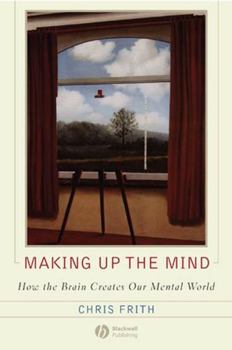 Hardcover Making Up the Mind: How the Brain Creates Our Mental World Book